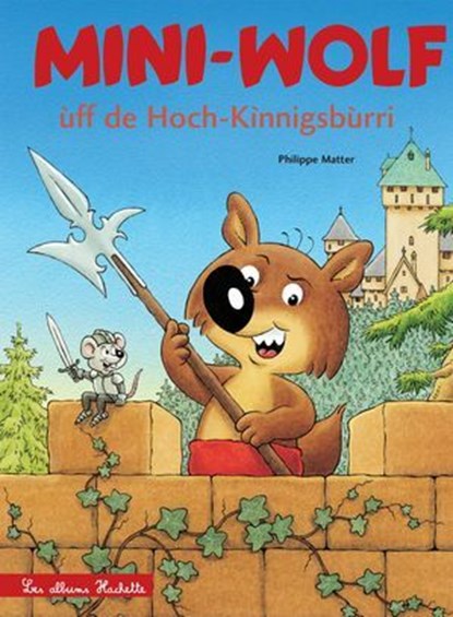 Mini-Wolf ùff de Hoch-Kìnnigsbùrri (Mini-Loup au Haut-Koenigsbourg), Philippe Matter - Ebook - 9782015120911