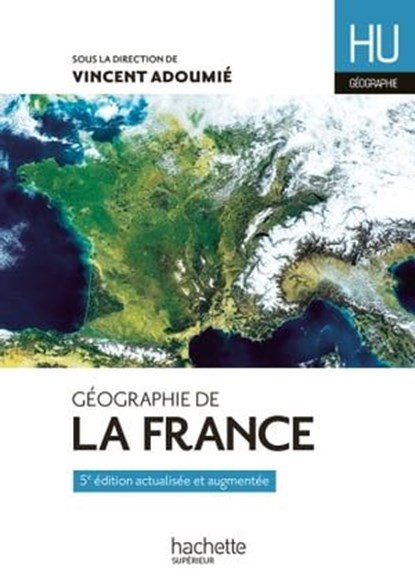 Géographie de la France, Vincent Adoumié ; Christian Daudel ; Didier Doix ; Jean-Michel Escarras ; Catherine Jean - Ebook - 9782016213001