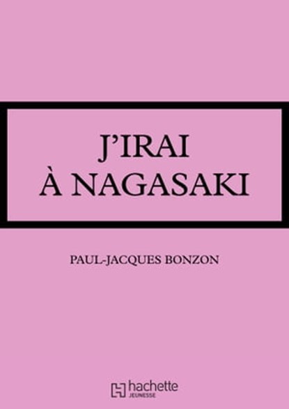 J'irai à Nagasaki, Paul-Jacques Bonzon - Ebook - 9782016258705