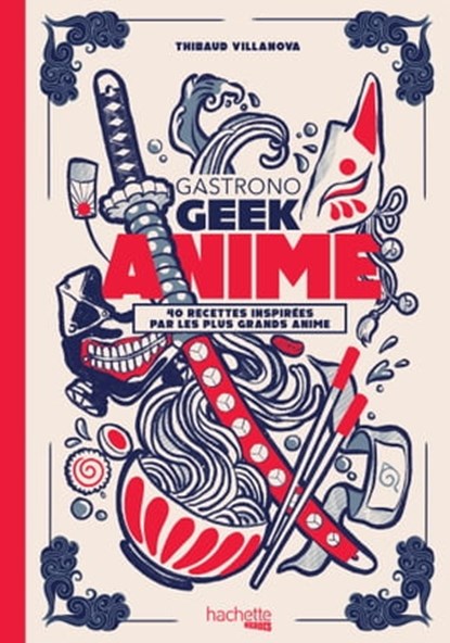 Gastronogeek - Anime, Thibaud Villanova - Ebook - 9782016283615