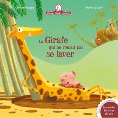 Mamie Poule raconte - La girafe qui ne voulait pas se laver, Christine Beigel - Ebook - 9782017010975