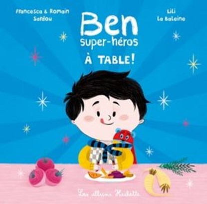Ben, super-héros - À table !, Francesca Sardou ; Romain Sardou - Ebook - 9782017023647
