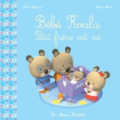 Bébé Koala - Petit frère est né, Nadia Berkane - Ebook - 9782017023760