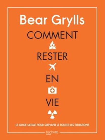 Comment rester en vie, Bear Grylls - Ebook - 9782017096283
