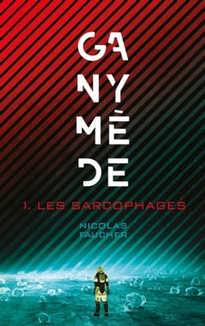 Ganymède - Les sarcophages, Nicolas Faucher - Ebook - 9782017101871