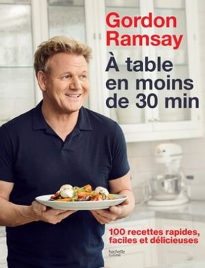 Gordon Ramsay - À table en moins de 30 minutes, Gordon Ramsay - Ebook - 9782017104766