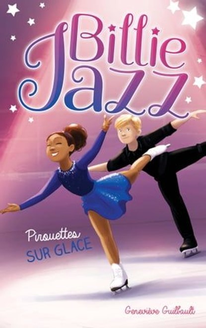 Billie Jazz - Pirouettes sur glace, Geneviève Guilbault - Ebook - 9782017110217