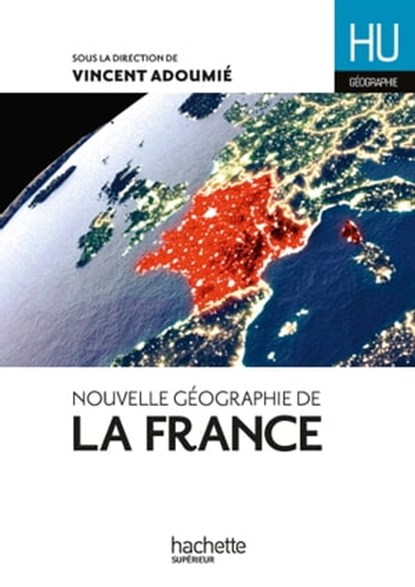 Nouvelle géographie de la France - Ebook epub, Vincent Adoumié ; Jean-Michel Escarras ; Pascal Orcier - Ebook - 9782017178859