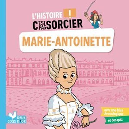 L'histoire C'est pas sorcier - Marie-Antoinette, Aurélie Desfour - Ebook - 9782017184065