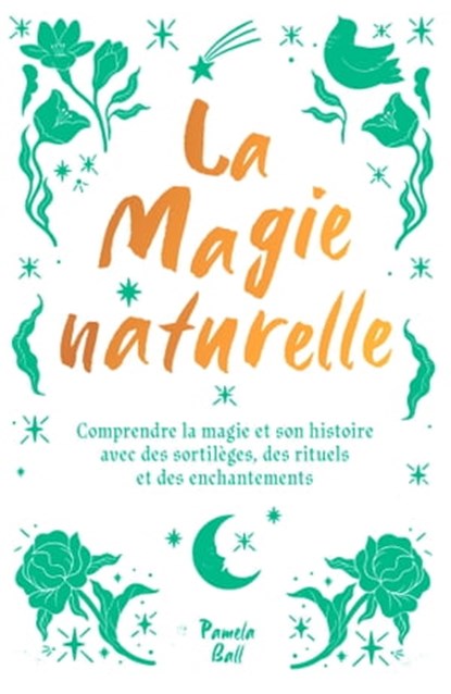 La magie naturelle, Pamela J. Ball - Ebook - 9782017186687