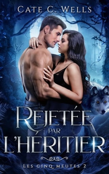 Rejetée par l'Héritier, Les Cinq Meutes T2, Cate C Wells - Ebook - 9782017207887
