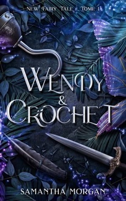 Wendy & Crochet - New Fairy Tale Tome 1, Samantha Morgan - Ebook - 9782017207979
