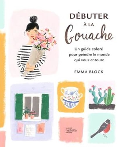 Débuter à la gouache, Emma Block - Ebook - 9782017213246