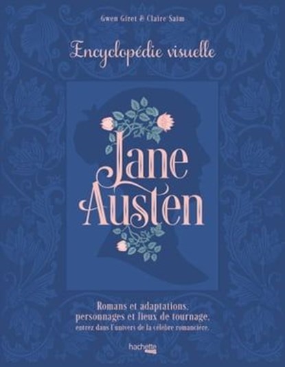 Jane Austen - L'encyclopédie visuelle, Claire Saim ; Gwen Giret - Ebook - 9782017231103