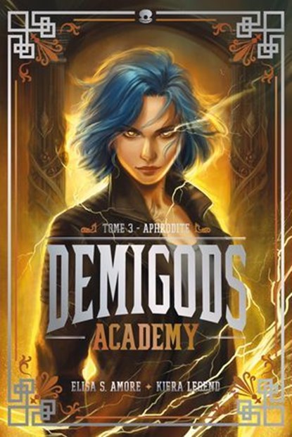 Demigods Academy - Année 3 - Aphrodite, Elisa S. Amore ; Kiera Legend - Ebook - 9782017241928