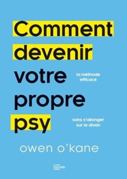 Comment devenir votre propre psy ?, Dr Owen O'Kane - Ebook - 9782017255208