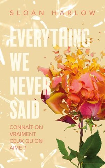 Everything we never said - Connaît-on vraiment ceux qu'on aime ?, Sloan Harlow - Ebook - 9782017260585