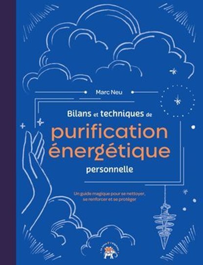 Bilans et techniques de purification énergétique personnelle, Marc Neu - Ebook - 9782017289869