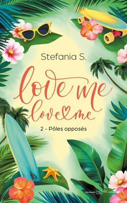 Love Me Love Me - tome 2 - Pôles opposés, Stefania S. - Ebook - 9782017301967