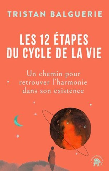 Les 12 étapes du cycle de la vie, Tristan Balguerie - Ebook - 9782017304715