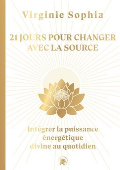 21 jours pour changer avec la Source, Virginie Sophia - Ebook - 9782017304814