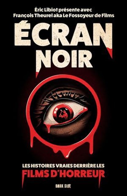 Écran noir : Les histoires vraies derrière les films d'horreur, Éric Libiot ; le Fossoyeur de Films - Ebook - 9782017309031