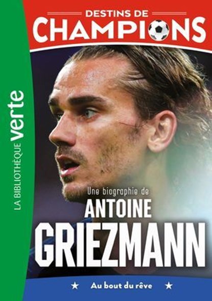 Destins de champions 02 (NED) - Une biographie d'Antoine Griezmann, Luca Caioli ; Cyril Collot - Ebook - 9782017319597