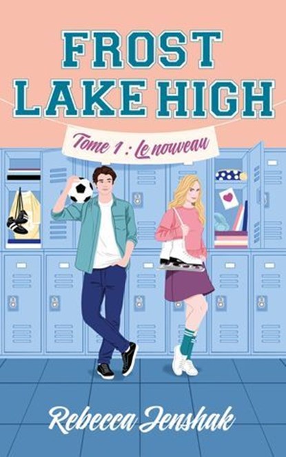 Frost Lake High - Tome 1 - Le nouveau, Rebecca Jenshak - Ebook - 9782017334286