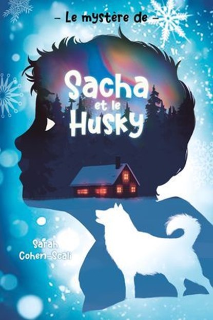 Le Mystère de Sacha et le husky, Sarah Cohen-Scali - Ebook - 9782017334361