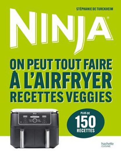 Ninja - On peut tout faire à l'Airfryer Recettes veggies, Stéphanie De Turckheim - Ebook - 9782017336822