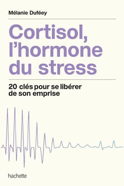 Cortisol, l'hormone du stress, Mélanie Duféey - Ebook - 9782017359531