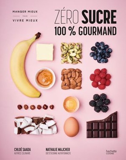 Zéro sucre 100% gourmand, Chloé Saada ; Nathalie Majcher - Ebook - 9782017359968