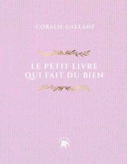 Le petit livre qui fait du bien, Coralie Gallant - Ebook - 9782017362487