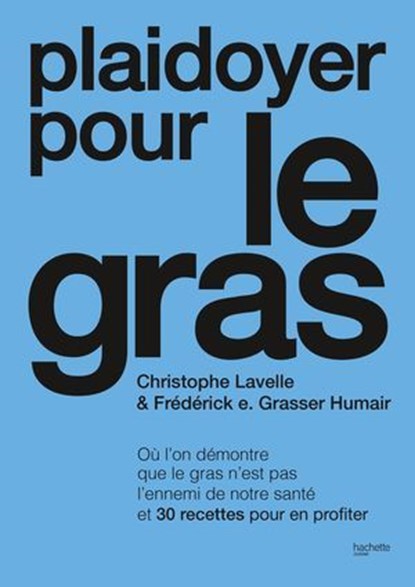 Plaidoyer pour le gras, Christophe Lavelle ; Frédérick Grasser-Hermé - Ebook - 9782017368656