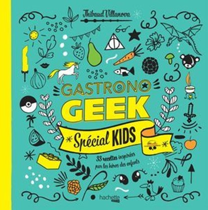 Gastronogeek - Spécial kids, Thibaud Villanova - Ebook - 9782017864509