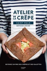 Atelier de la crêpe Saint-Malo - Bertrand Larcher ; Atelier de la crêpe - 9782019455293