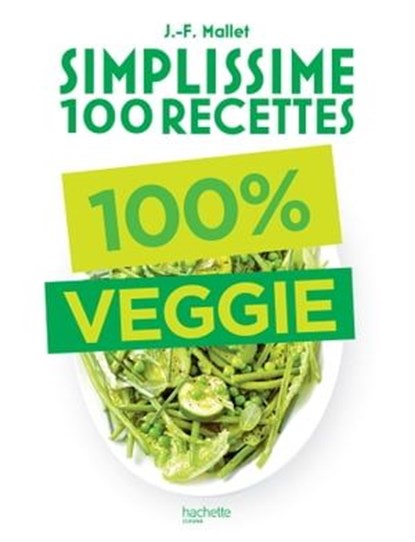 Simplissime 100 recettes : 100% Veggie, Jean-François Mallet - Ebook - 9782019455460