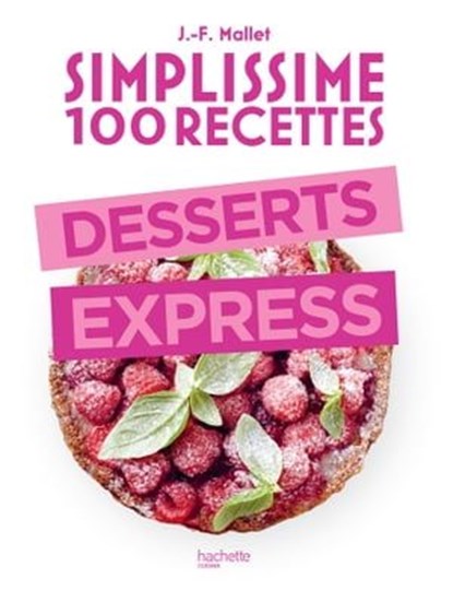 Simplissime 100 recettes : Desserts express, Jean-François Mallet - Ebook - 9782019455484