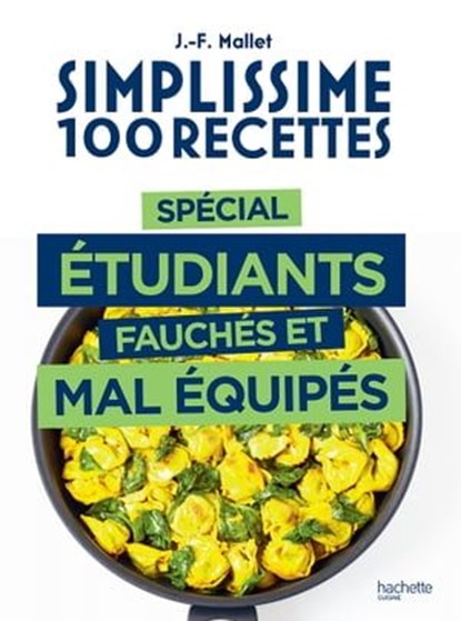 Simplissime 100 recettes spécial étudiants fauchés et mal équipés, Jean-François Mallet - Ebook - 9782019456351