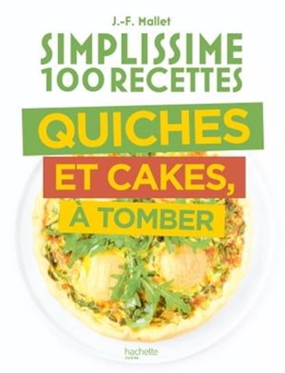Simplissime 100 recettes Quiches et Cakes à tomber, Jean-François Mallet - Ebook - 9782019458959