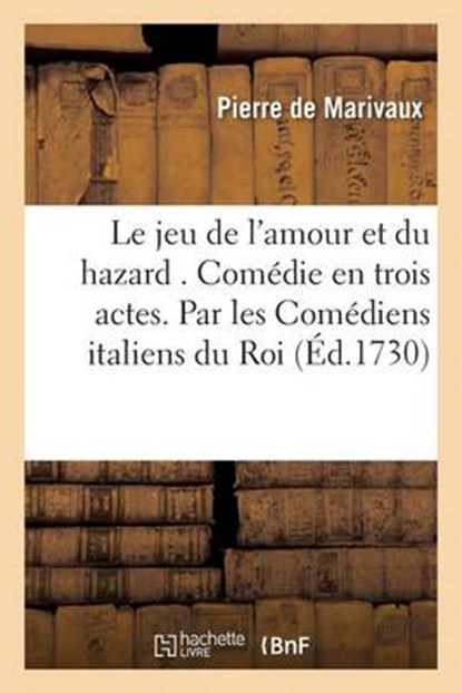 Le Jeu de L'Amour Et Du Hazard . Comedie En Trois Actes., DE MARIVAUX,  Pierre - Paperback - 9782019579333