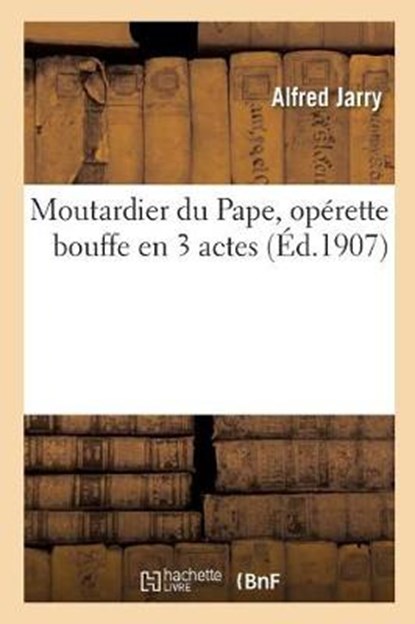 Moutardier Du Pape, Operette Bouffe En 3 Actes, Alfred Jarry - Paperback - 9782019982195