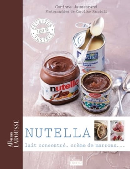 Nutella, lait concentré, crème de marrons ..., Corinne Jausserand - Ebook - 9782035859587