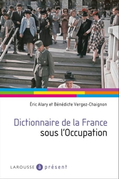 Dictionnaire de la France sous l'Occupation, Eric Alary ; Bénédicte Vergez-Chaignon - Ebook - 9782035861290