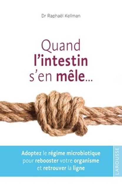 Quand l'intestin s'en mêle ..., Dr Raphaël Kellman - Ebook - 9782035879684