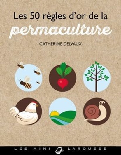 Les 50 règles d'or de la permaculture, Catherine Delvaux - Ebook - 9782035943675