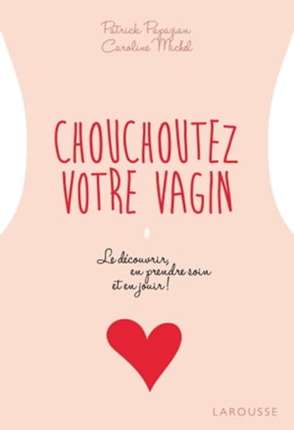 Chouchoutez votre vagin, Caroline Michel ; Patrick Papazian - Ebook - 9782035965653