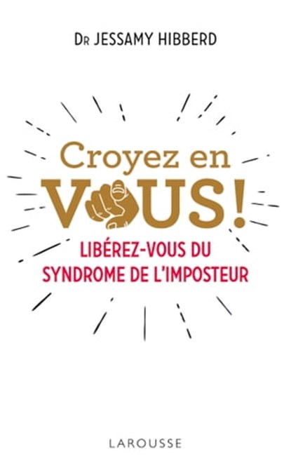 Croyez en vous ! Liberez-vous du syndrome de l'imposteur, Dr Jessamy Hibberd - Ebook - 9782035975928