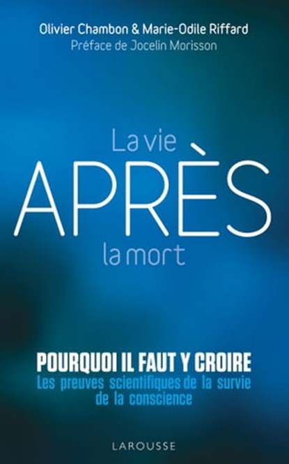 La vie après la mort : pourquoi il faut y croire, Olivier Chambon ; Marie-Odile Riffard - Ebook - 9782035976482