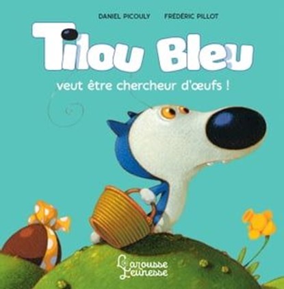 Tilou Bleu veut être chercheur d'oeufs, Daniel Picouly - Ebook - 9782035977557